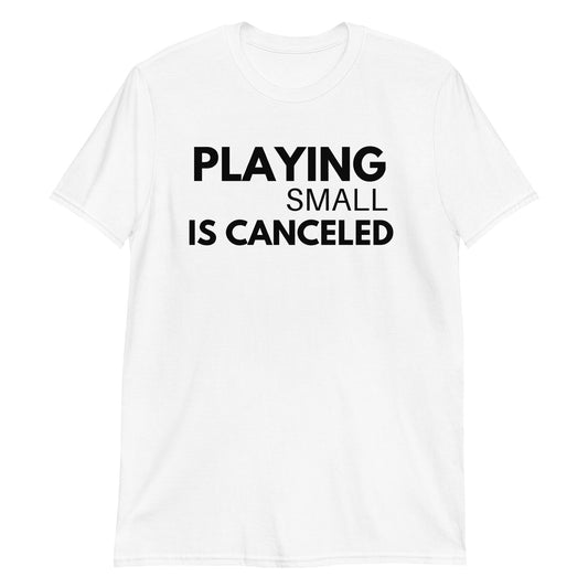 Playing Small Is Canceled Short-Sleeve Unisex T-Shirt (For a Slim Fit Order A Size Down) - Catch This Tea Shirts