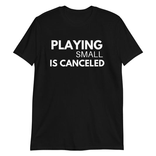 Playing Small Is Canceled Short-Sleeve Unisex T-Shirt (For a Slim Fit Order A Size Down) - Catch This Tea Shirts