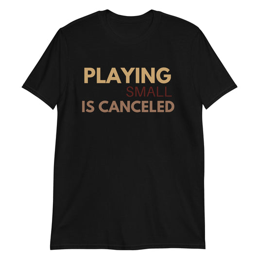 Playing Small Is Canceled Short-Sleeve Unisex T-Shirt (For a Slim Fit Order A Size Down) - Catch This Tea Shirts