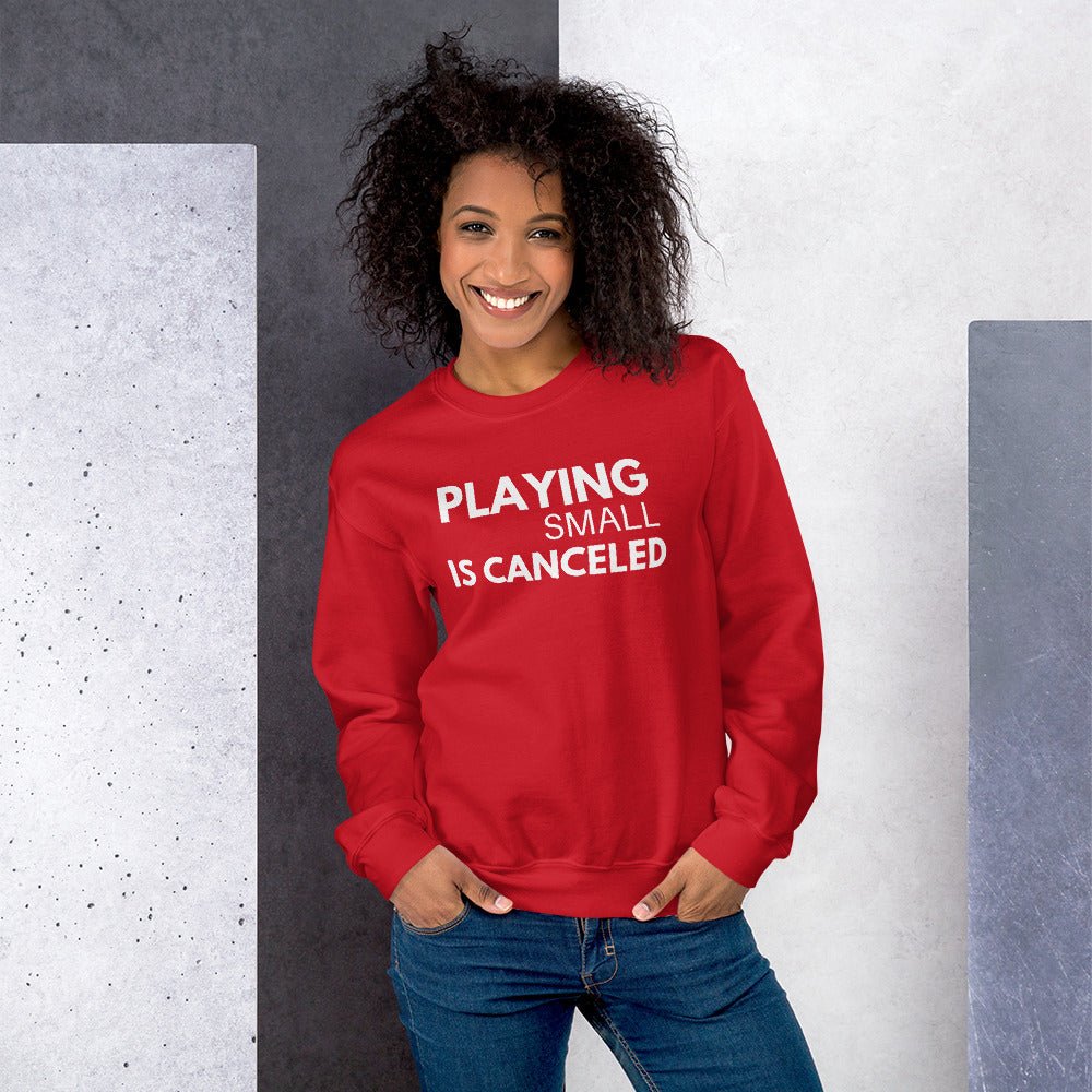 Playing Small Is Canceled Unisex Sweatshirt (For a Slim Fit Order A Size Down) - Catch This Tea Shirts