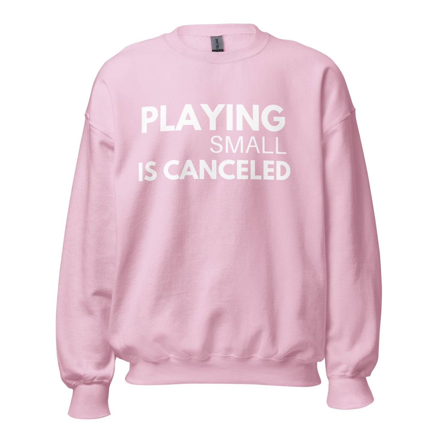 Playing Small Is Canceled Unisex Sweatshirt (For a Slim Fit Order A Size Down) - Catch This Tea Shirts