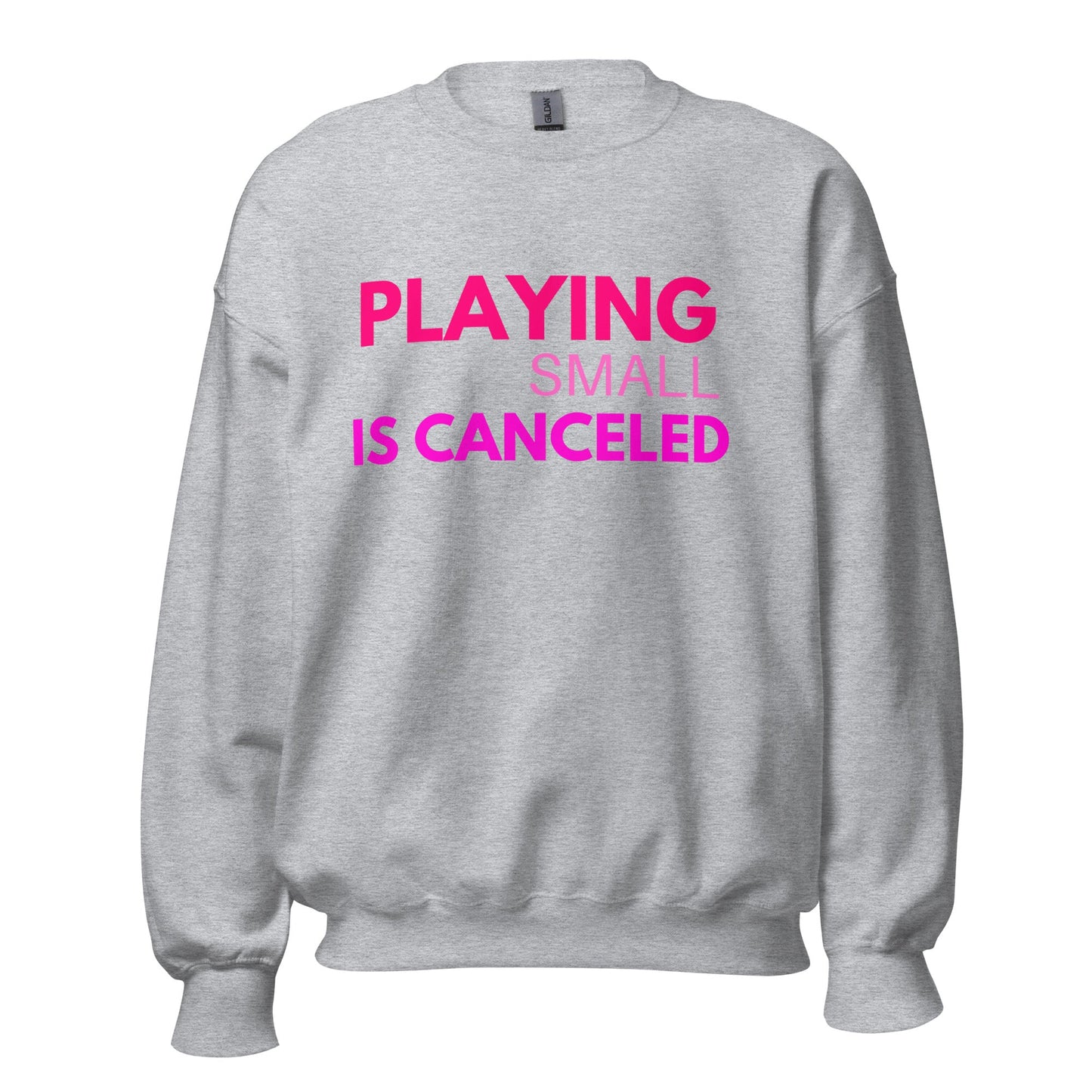 Playing Small Is Canceled Unisex Sweatshirt (For a Slim Fit Order A Size Down) - Catch This Tea Shirts