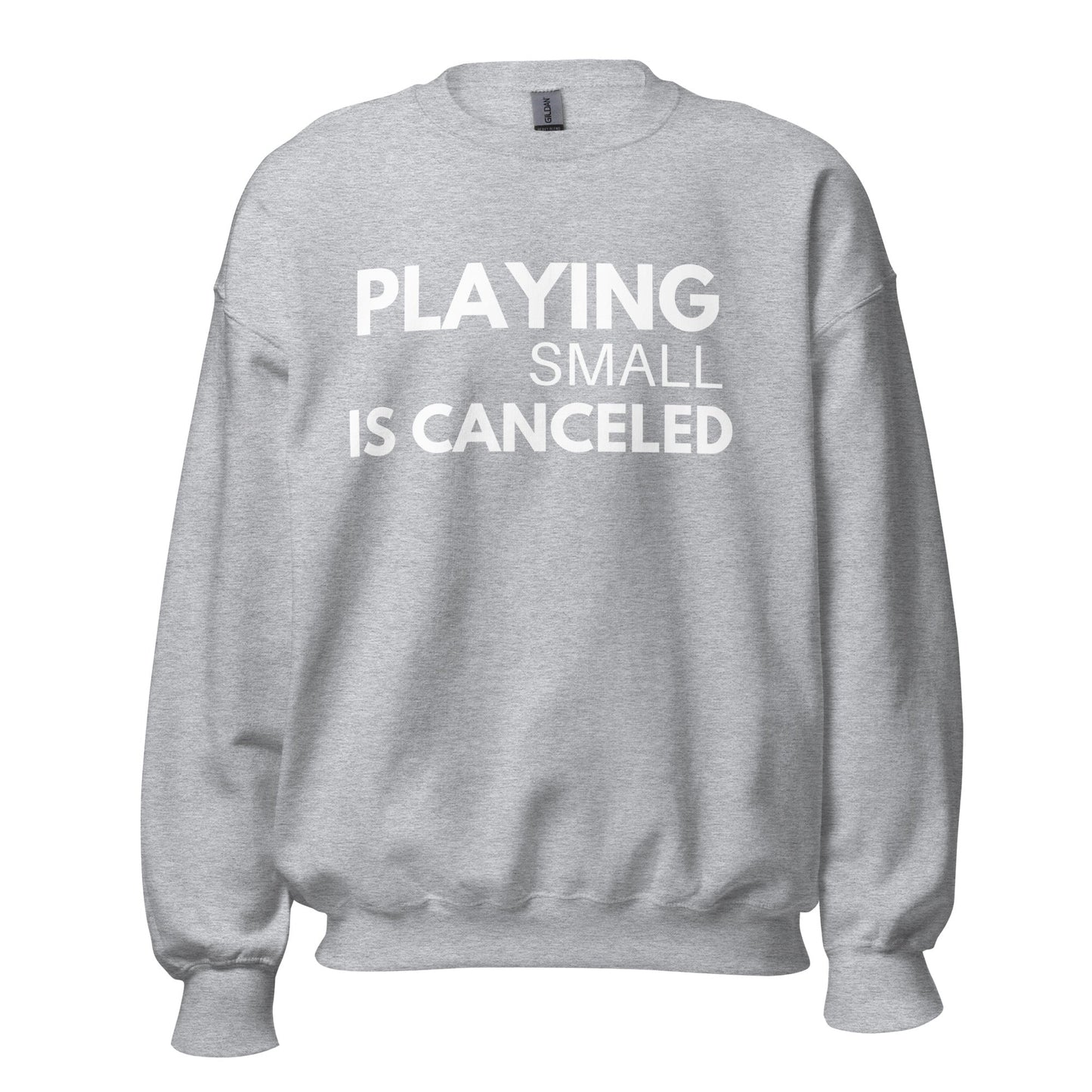 Playing Small Is Canceled Unisex Sweatshirt (For a Slim Fit Order A Size Down) - Catch This Tea Shirts