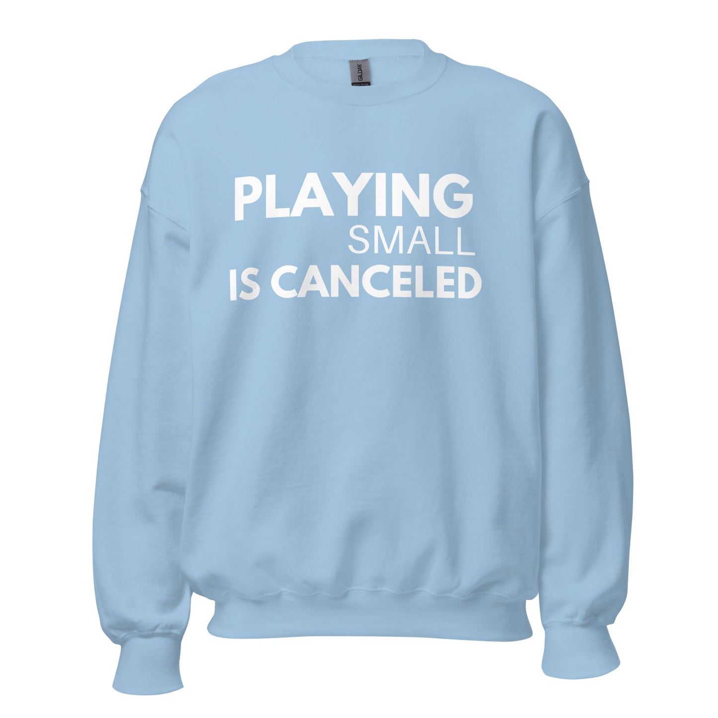 Playing Small Is Canceled Unisex Sweatshirt (For a Slim Fit Order A Size Down) - Catch This Tea Shirts