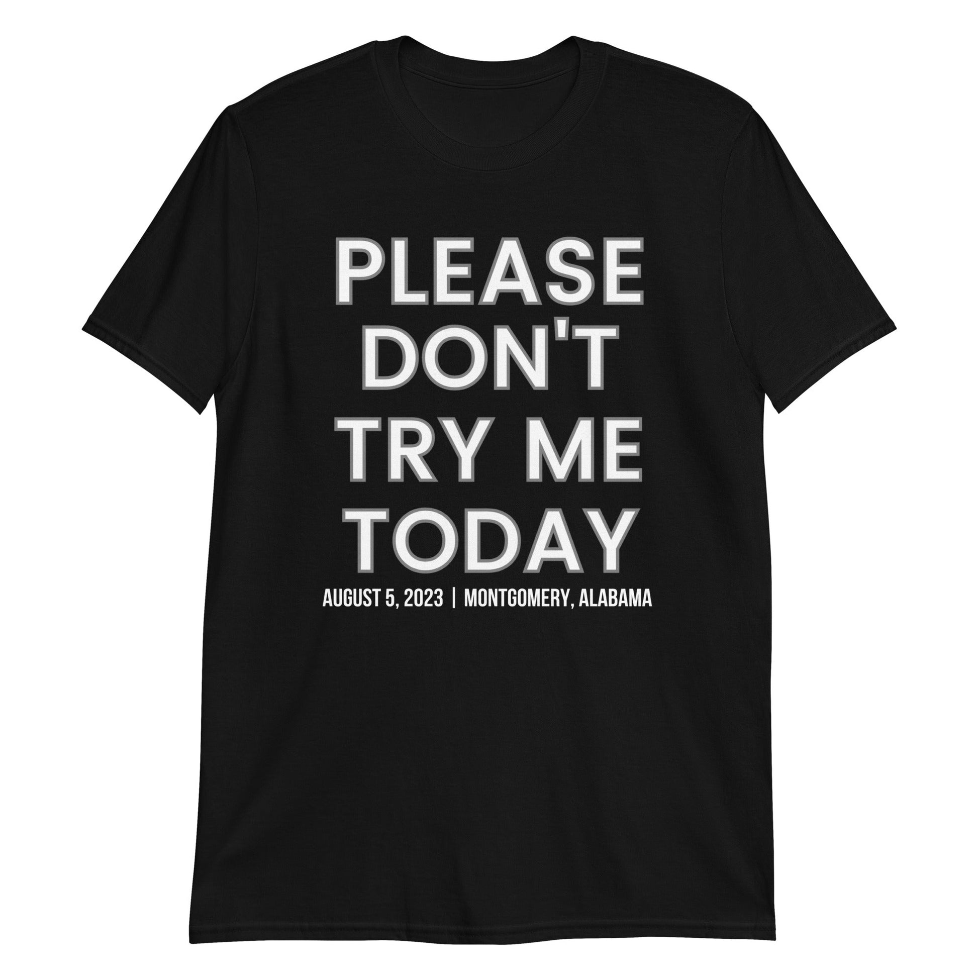 PLEASE DON'T TRY ME TODAY - ALABAMA EDITION 8/5/23 - Short-Sleeve Unisex T-Shirt | (For a Slim Fit Order a Size Down) - Catch This Tea Shirts