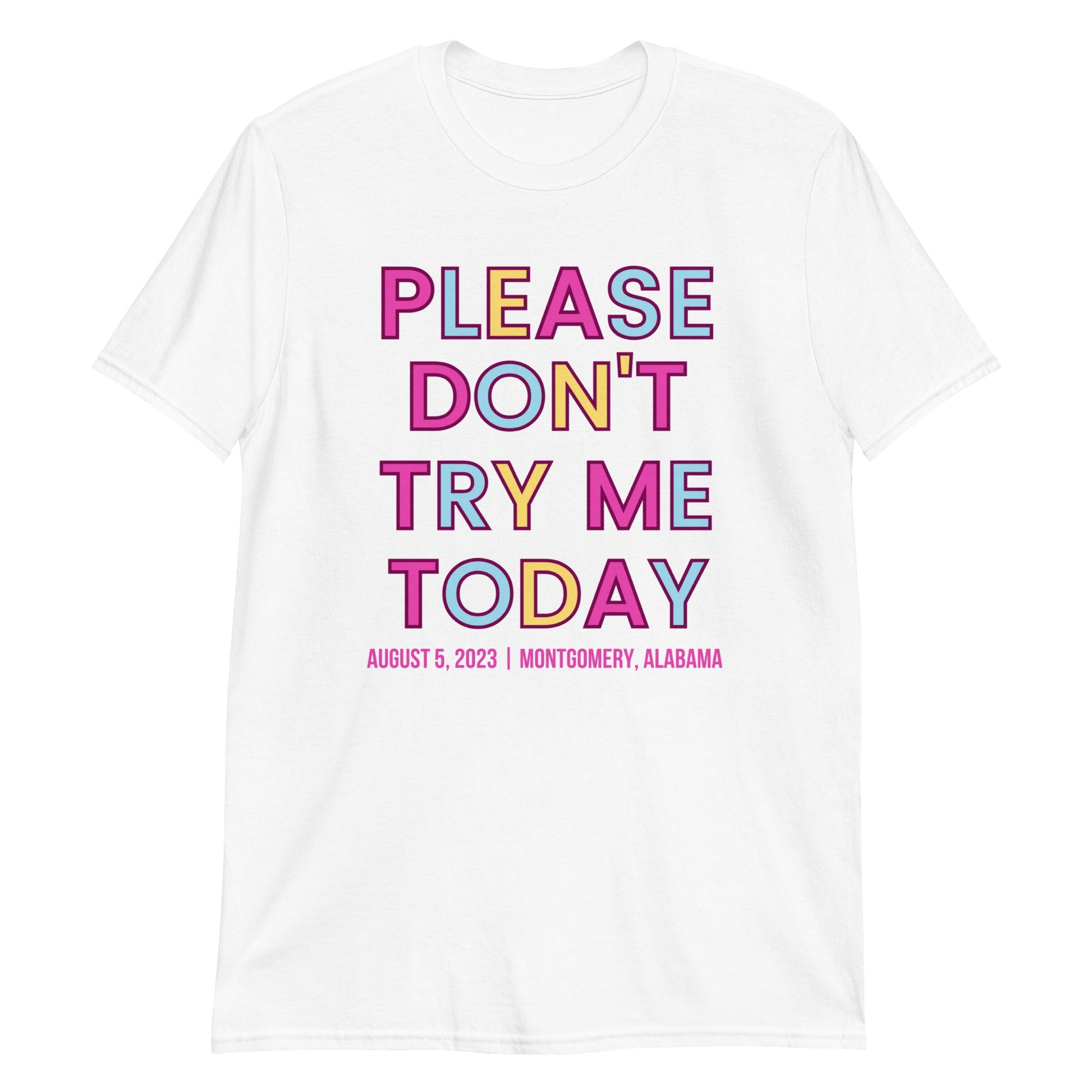 PLEASE DON'T TRY ME TODAY - ALABAMA EDITION 8/5/23 - Short-Sleeve Unisex T-Shirt | (For a Slim Fit Order a Size Down) - Catch This Tea Shirts