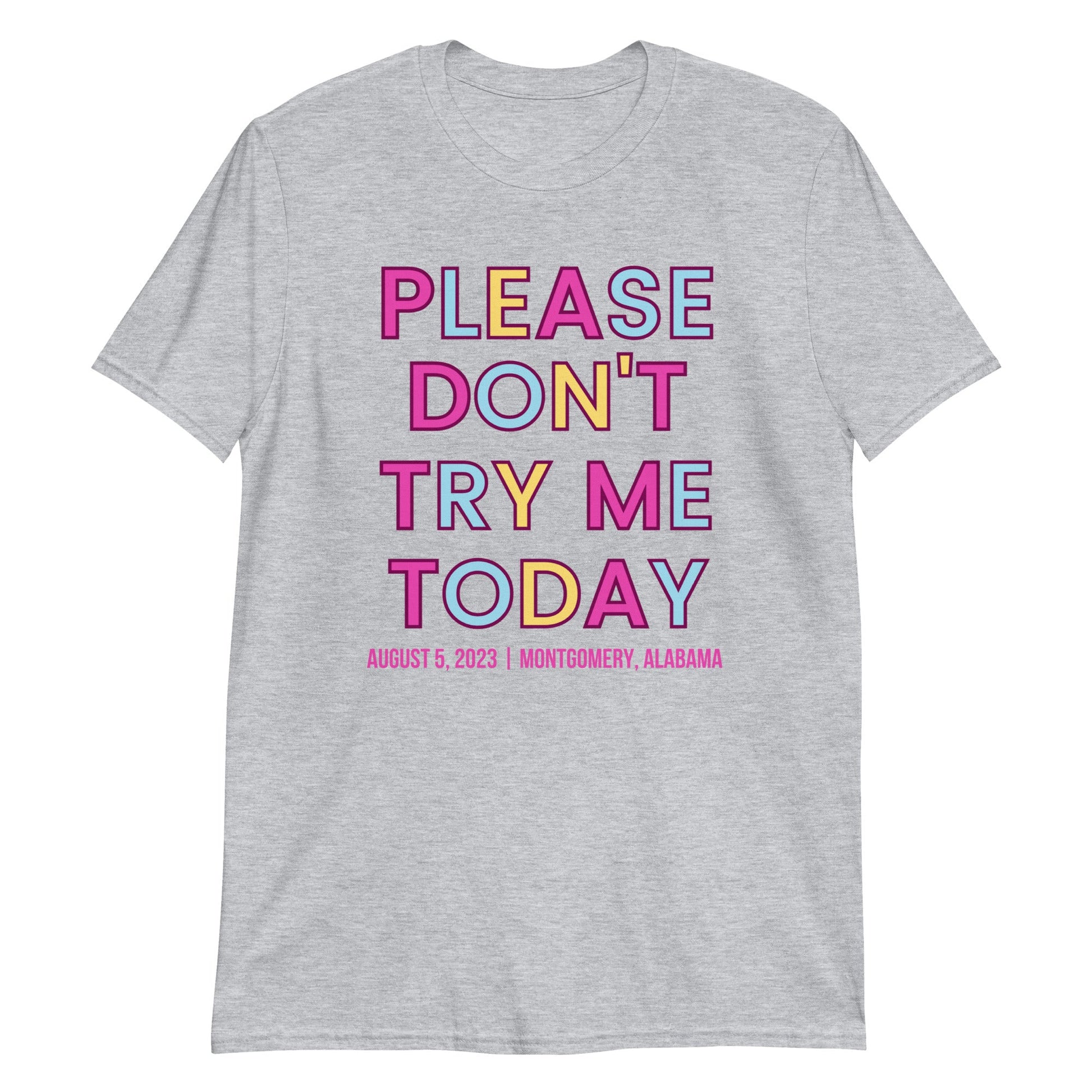 PLEASE DON'T TRY ME TODAY - ALABAMA EDITION 8/5/23 - Short-Sleeve Unisex T-Shirt | (For a Slim Fit Order a Size Down) - Catch This Tea Shirts