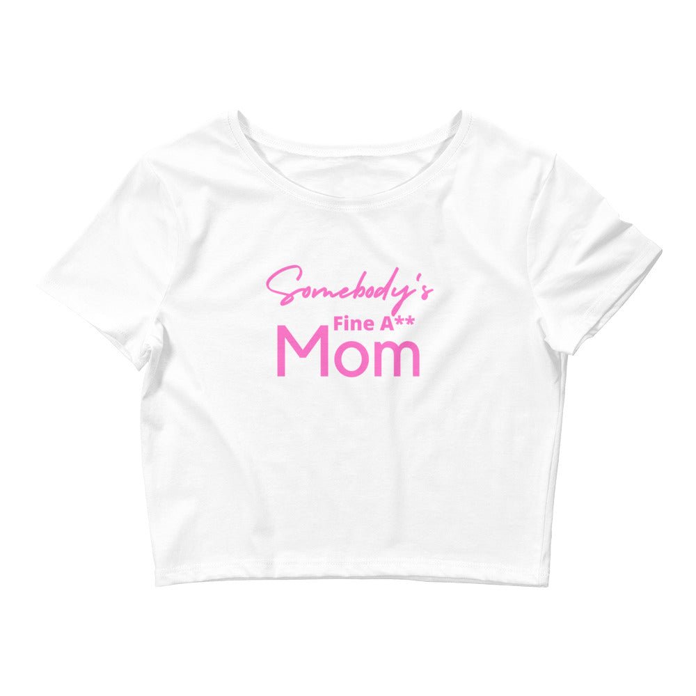 Somebody's Fine A** Mom Women’s Crop Tee - Catch This Tea Shirts