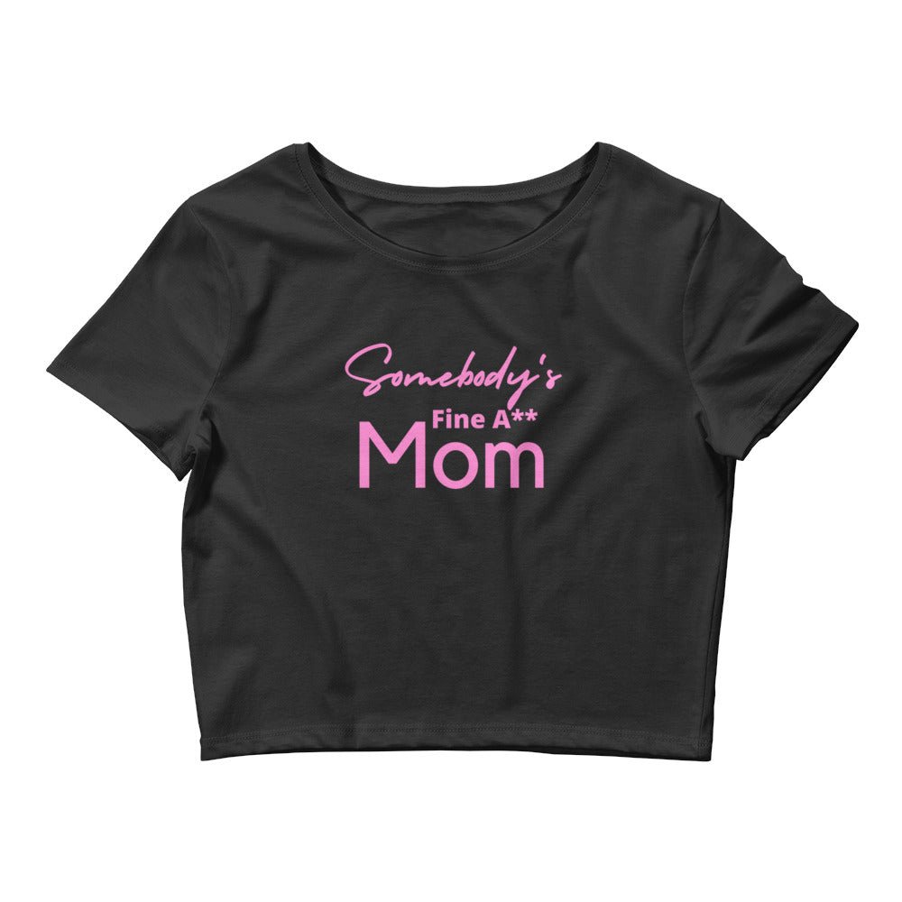 Somebody's Fine A** Mom Women’s Crop Tee - Catch This Tea Shirts