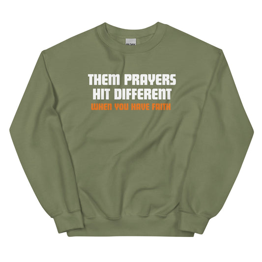 Them Prayers Hit Different When You Have Faith Unisex Sweatshirt - Catch This Tea Shirt