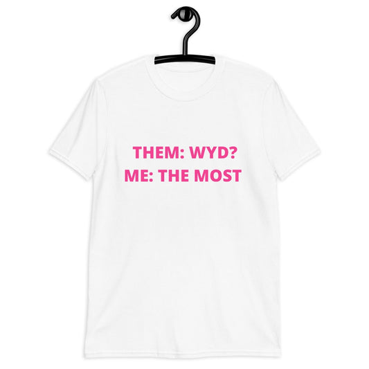 Them WYD? Me The Most (Unisex Shirt, For A Slim Fit Order A Size Down) - Catch This Tea Shirts