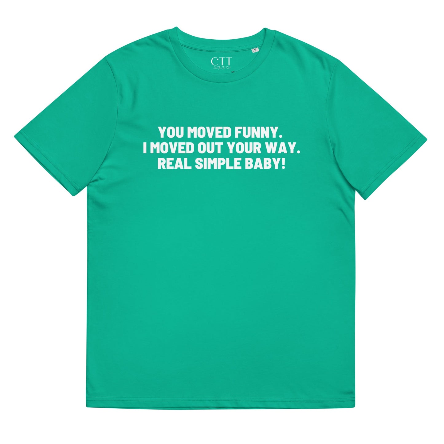 You Moved Funny. I Moved Out Your Way. Real Simple Baby.| Premium Soft Organic Cotton T-shirt | Unisex - Catch This Tea Shirt