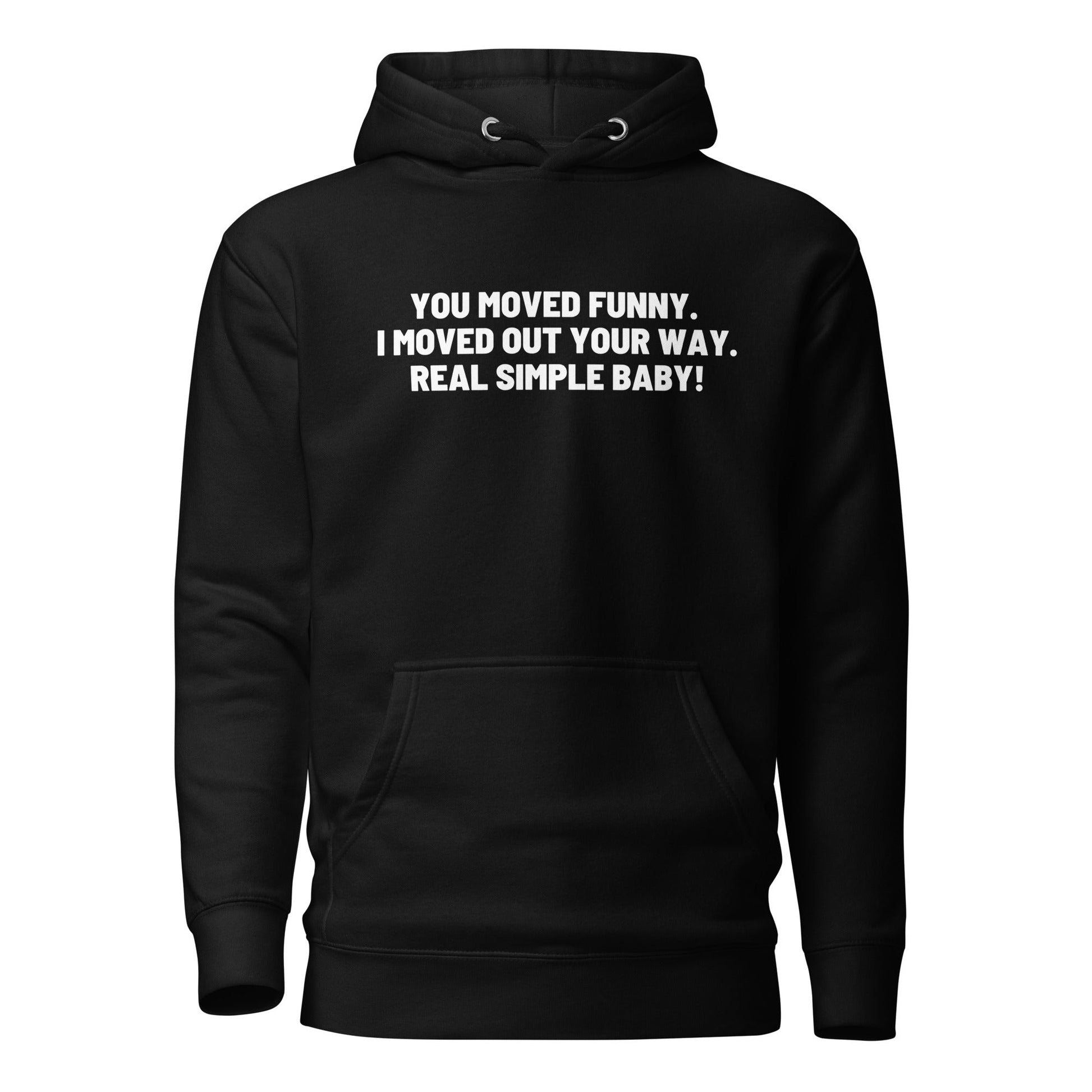 You Moved Funny. I Moved Out Your Way. Real Simple Baby. Unisex Hoodie - Catch This Tea Shirt