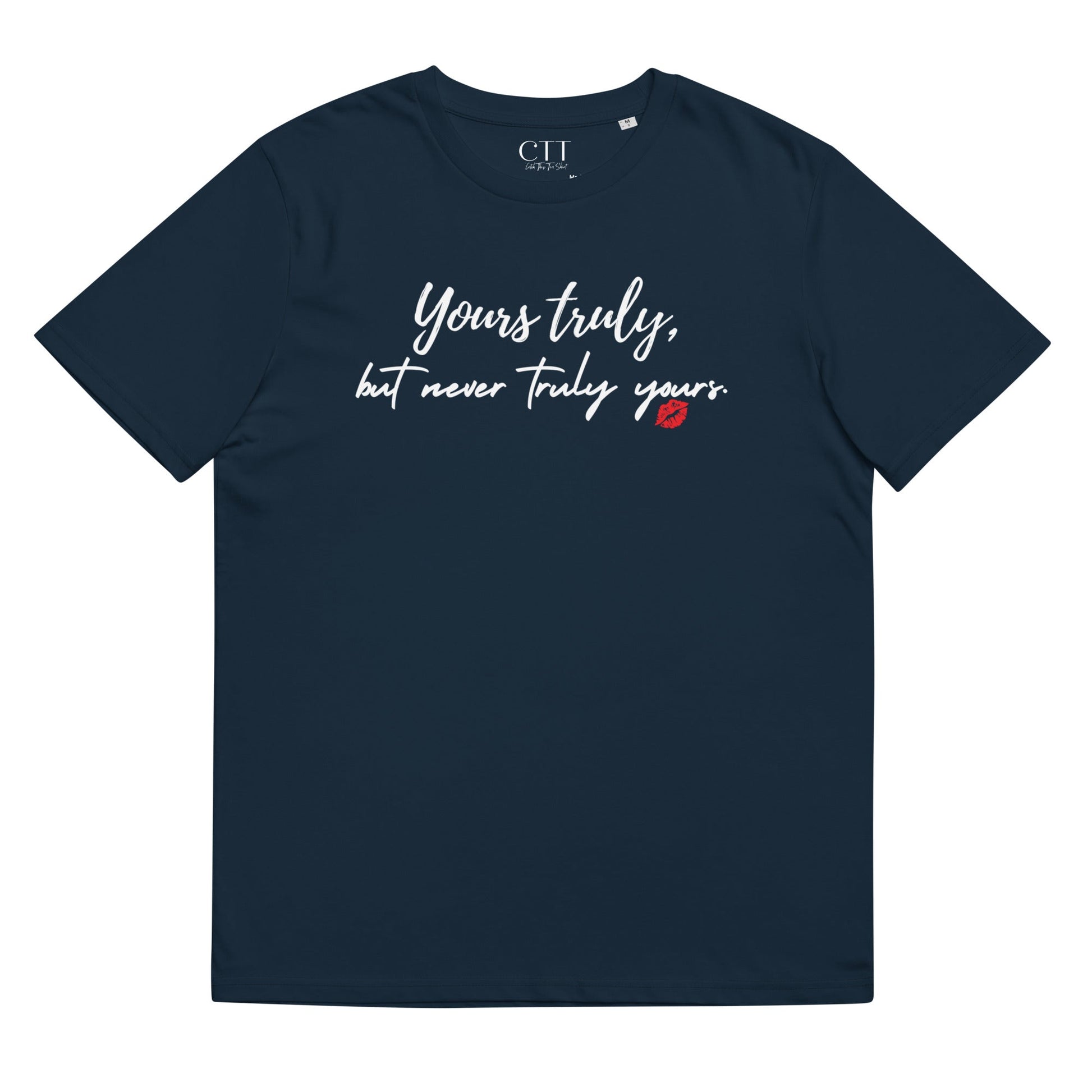 Yours Truly But Never Truly Yours Unisex organic cotton t-shirt - Catch This Tea Shirt