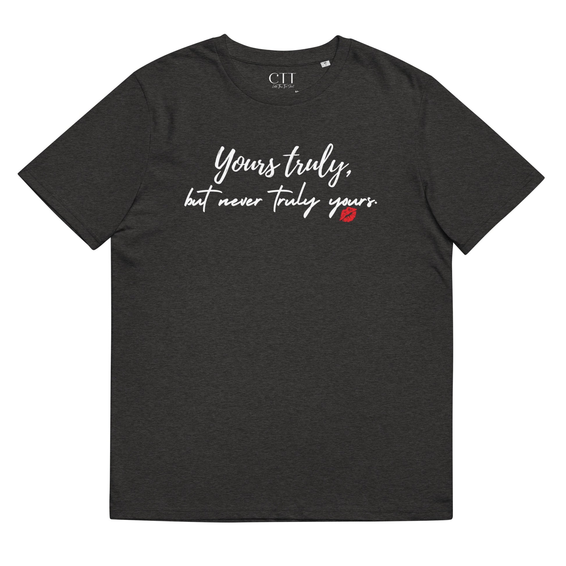 Yours Truly But Never Truly Yours Unisex organic cotton t-shirt - Catch This Tea Shirt